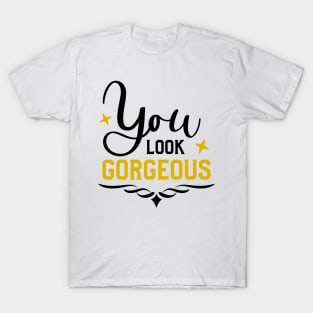 You Look Gorgeous T-Shirt